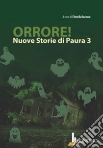 Orrore! Nuove storie di paura. Vol. 3 libro di Iacono F. (cur.)