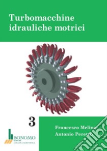 Turbomacchine idrauliche motrici libro di Peretto Antonio; Melino Francesco