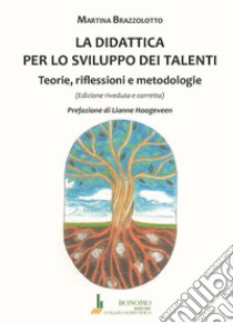 La didattica per lo sviluppo dei talenti. Teorie, riflessioni e metodologie libro di Brazzolotto Martina