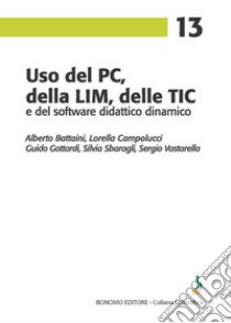 Uso del PC, della LIM, delle TIC e del software didattico dinamico libro di Battaini Alberto; Campolucci Lorella; Gottardi Guido