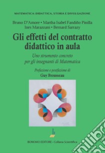 Gli effetti del contratto didattico in aula. Uno strumento concreto per gli insegnanti di matematica libro di D'Amore Bruno; Fandiño Pinilla Martha Isabel; Marazzani Ines