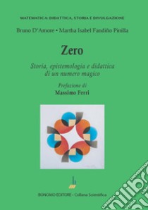 Zero. Storia, epistemologia e didattica di un numero magico libro di D'Amore Bruno; Fandiño Pinilla Martha Isabel