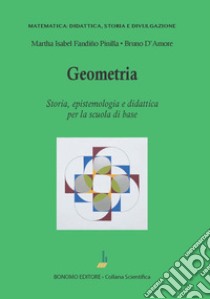 Geometria. Storia, epistemologia e didattica per la scuola di base libro di D'Amore Bruno