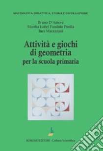 Attività e giochi di geometria per la scuola primaria libro di D'Amore Bruno; Marazzani Ines