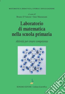 Laboratorio di matematica nella scuola primaria. Attività per creare competenze libro di D'Amore Bruno; Marazzani Ines