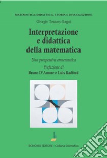 Interpretazione e didattica della matematica. Una prospettiva ermeneutica libro di Bagni Giorgio T.