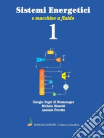 Sistemi energetici. Vol. 1: E macchine a fluido libro di Negri di Montenegro Giorgio; Bianchi Michele; Peretto Antonio