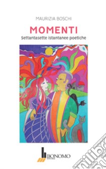 Momenti. Settantasette istantanee poetiche libro di Boschi Maurizia