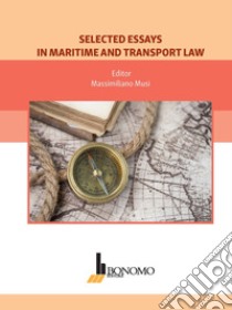 Selected essays in maritime and transport law libro di Musi Massimiliano