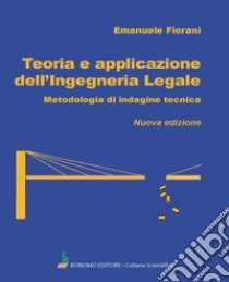 Teoria e applicazione dell'ingegneria legale. Metodologia di indagine tecnica libro di Fiorani Emanuele