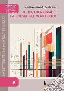 La letteratura e la sua bellezza. Vol. 9: Il Decadentismo e la poesia del Novecento libro di Fantoli Maria Giovanna; Gelmi Ornella