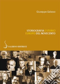 Storiografia e storici europei del Novecento libro di Galasso Giuseppe