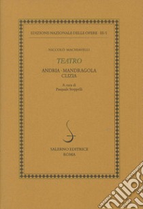 Teatro: Andria-Mandragola-Clizia libro di Machiavelli Niccolò; Stoppelli P. (cur.)