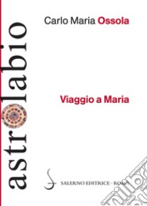 Viaggio a Maria libro di Ossola Carlo Maria