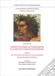 Nuova edizione commentata delle opere di Dante. Vol. 7/4: Opere di dubbia attribuzione e altri documenti danteschi: Le vite di Dante dal XIV al VXI secolo. Iconografia dantesca libro di Alighieri Dante; Berté M. (cur.); Fiorilla M. (cur.); Chiodo S. (cur.)