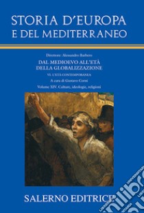 Storia d'Europa e del Mediterraneo. Dal Medioevo all'età della globalizzazione. Vol. 14: Culture, ideologie, religioni libro