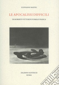 Le apocalissi difficili. De Roberto Vittorini Pomilio Frasca libro di Maffei Giovanni