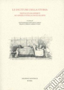 Le diciture della storia. Testi e studi offerti ad Angelo Stella dagli allievi libro di Boccardo G. B. (cur.); Pierno F. (cur.); Volpi M. (cur.)