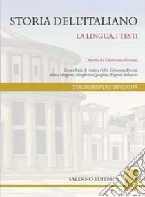 Storia dell'italiano. La lingua, i testi libro di Frosini G. (cur.)