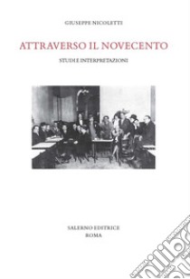 Attraverso il novecento. Studi e interpretazioni libro di Nicoletti Giuseppe