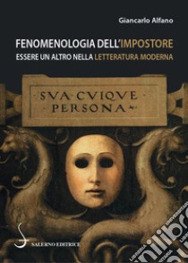 Fenomenologia dell'impostore. Essere un altro nella letteratura moderna libro di Alfano Giancarlo