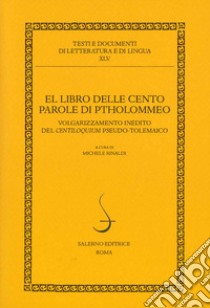 El libro delle cento parole di Ptholommeo. Volgarizzamento inedito del Centiloquium pseudo-tolemaico libro di Rinaldi M. (cur.)