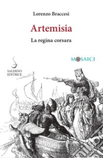 Artemisia. La regina corsara libro di Braccesi Lorenzo