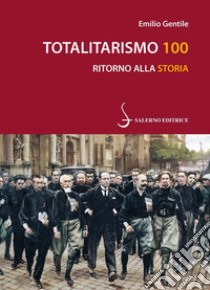 Totalitarismo 100. Ritorno alla storia libro di Gentile Emilio