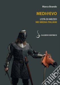 Medi@Evo. L'Età di mezzo nei media italiani libro di Brando Marco