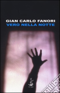 Vero nella notte libro di Fanori Gian Carlo