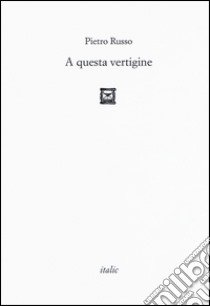 A questa vertigine libro di Russo Pietro