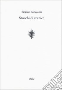 Stucchi di vernice libro di Bartolozzi Simone