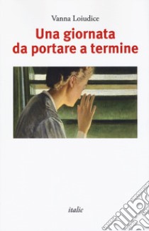 Una giornata da portare a termine libro di Loiudice Vanna