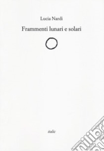 Frammenti lunari e solari libro di Nardi Lucia