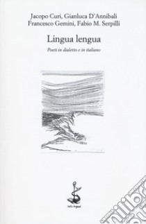 Lingua lengua. Poeti in dialetto e in italiano libro di Curi Jacopo; D'Annibali Gianluca; Gemini Francesco