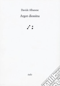 Argot diossina libro di Albanese Davide