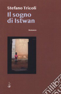 Il sogno di Istwan libro di Tricoli Stefano