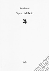 Squarci di buio libro di Rosati Sara