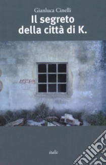 Il segreto della città di K. libro di Cinelli Gianluca