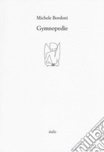 Gymnopedie libro di Bordoni Michele