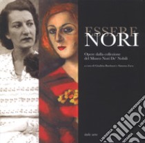 Essere Nori. Opere dalla collezione del Museo Nori De' Nobili. Catalogo della mostra (Cesena, 13 ottobre-2 dicembre 2018). Ediz. a colori libro di Barduzzi Giuditta; Zava Simona