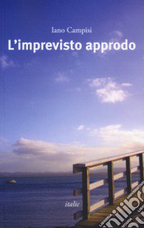 L'imprevisto approdo libro di Campisi Iano