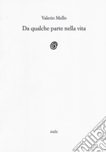 Da qualche parte nella vita libro di Mello Valerio