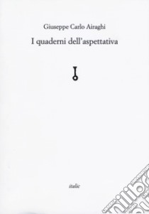 I quaderni dell'aspettativa libro di Airaghi Giuseppe