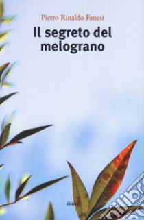 Il segreto del melograno libro di Fanesi Pietro Rinaldo