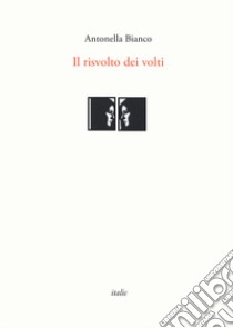 Il risvolto dei volti libro di Bianco Antonella