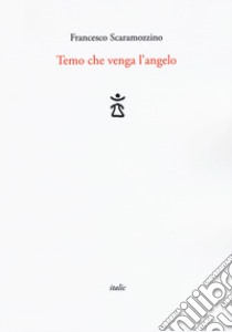 Temo che venga l'angelo libro di Scaramozzino Francesco