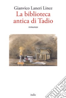 La biblioteca antica di Tadio libro di Laneri Lince Gianvico