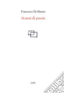 Avanzi di poesie libro di Di Matteo Francesco