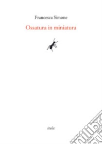 Ossatura in miniatura libro di Simone Francesca